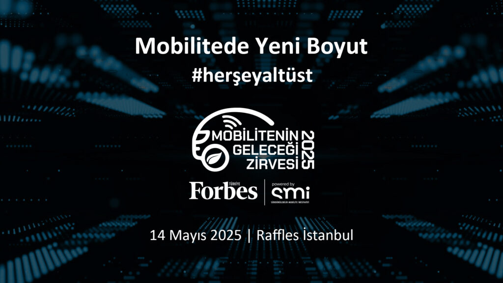 Mobilitenin Geleceği Bu Zirvede! 31 Mobilitenin Geleceği Bu Zirvede!